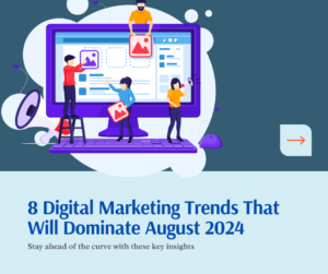 8 Digital marketing trends that will dominate August 2024